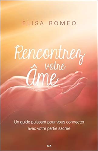 Rencontrez votre âme - Un guide puissant pour vous connecter avec votre partie sacrée Rencontrez votre âme - Un guide puissant pour vous connecter avec votre partie sacrée