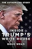 Inside Trump's White House: The Authorized Inside Story of His First White House Years by 