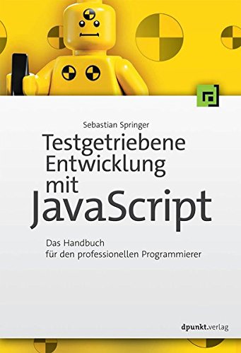 Testgetriebene Entwicklung mit JavaScript: Ein Handbuch für den professionellen Programmierer