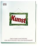 Kunst: Über 2500 Kunstwerke von der Frühzeit bis zur Gegenwart by