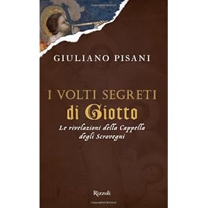 I volti segreti di Giotto. Le rivelazioni della Cappella degli Scrovegni (Saggi itali