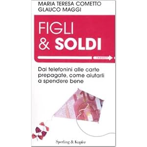 Figli & soldi. Dai telefonini alle carte prepagate, come aiutarli a spendere bene Figli & soldi. Dai telefonini alle carte prepagate, come aiutarli a spendere bene