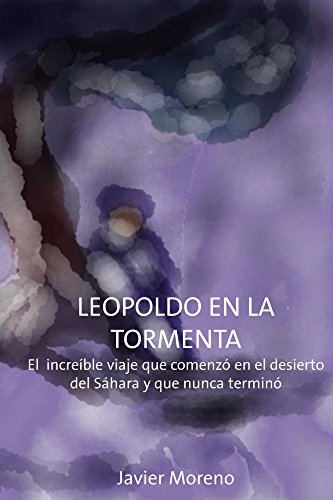 Download Leopoldo en La Tormenta: El increíble viaje que comenzó en el desierto del Sáhara y nunca terminó Download Leopoldo en La Tormenta: El increíble viaje que comenzó en el desierto del Sáhara y nunca terminó