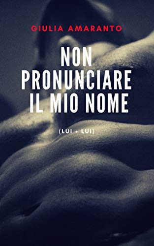Giulia Amaranto - Non pronunciare il mio nome (Lui + Lui) (2019)