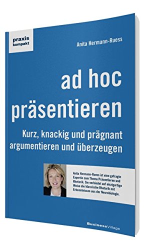 ad hoc präsentieren: Kurz, knackig und prägnant argumentieren und überzeugen (praxiskompakt)
