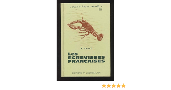 Amazon Fr Les Ecrevisses Francaises Classification Anatomie Biologie Peche Repeuplement Elevage Gastronomie Commerce Volume Xxv De La Collection Savoir En Histoire Naturelle Crayfish Crawfish M Andre Livres