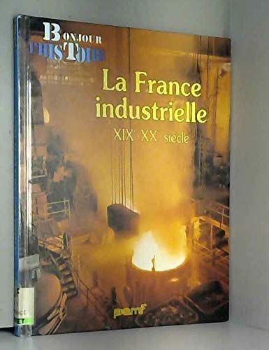 couverture de : LA FRANCE INDUSTRIELLE - XIXe - XXe SIECLE