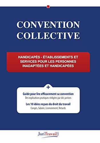 Convention Collective : Handicapés : Établissements et Services pour les Personnes Inadaptées et handicapées Convention Collective : Handicapés : Établissements et Services pour les Personnes Inadaptées et handicapées