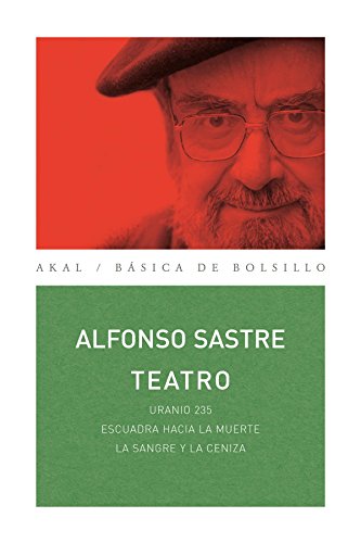 Teatro Alfonso Sastre: Uranio 235 / Escuadra hacia la muerte / La sangre y la ceniza (Nuestros clásicos)