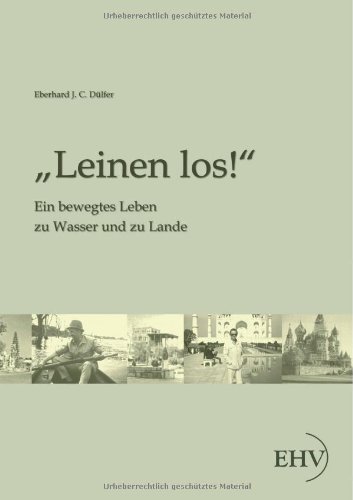 Leinen los!: Ein bewegtes Leben zu Wasser und zu Lande