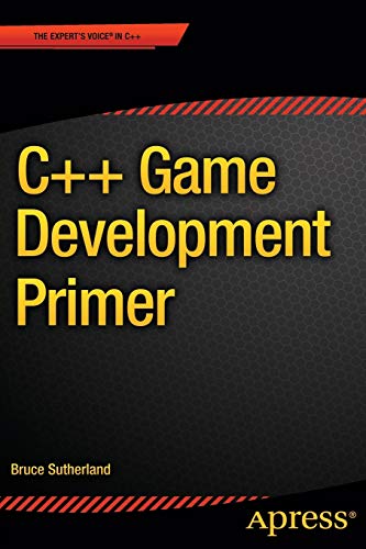 C++ Game Development Primer (The Expert's Voice in C++) : Sutherland ...
