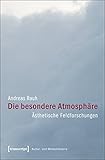 Image de Die besondere Atmosphäre: Ästhetische Feldforschungen (Kultur- und Medientheorie)