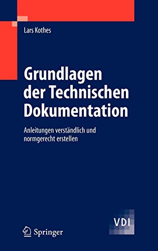 Grundlagen der Technischen Dokumentation: Anleitungen verständlich und normgerecht erstellen (VDI-Buch)