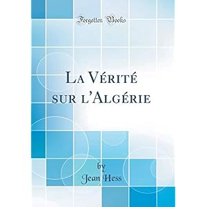 La Vérité Sur l'Algérie (Classic Reprint)