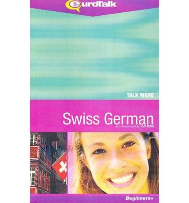 [(Talk More - Swiss German: An Interactive Video CD-ROM)] [Author: EuroTalk Ltd.] published on (December, 2006)