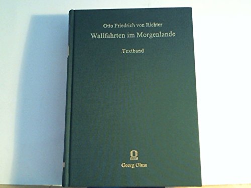 Wallfahrten im Morgenlande. Aus seinen Tagebüchern und Briefen dargestellt von Johann Philipp Gustav Ewers: Textband