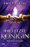 Die Hundredth Queen Reihe: Die letzte Königin - Das Feuer erwacht by Emily R. King, Susanna Mende
