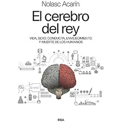 El cerebro del rey: Vida, sexo, conducta, envejecimiento y muerte de los humanos (DIVULGACIÓN)