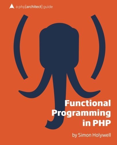 Functional Programming in PHP: a php[architect] guide by Holywell, Simon (2014) Paperback