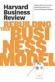 Harvard Business Review on Rebuilding Your Business Model (Harvard Business Review Paperback Series) by 