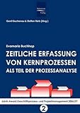 Zeitliche Erfassung von Kernprozessen als Teil der Prozessanalyse: bdvb-Award Geschäftsprozess- und Projektmanagement 2006/07. Band 2 by 