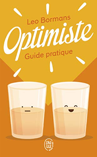 Optimiste : Guide pratique pour voir la vie du bon côté Optimiste : Guide pratique pour voir la vie du bon côté