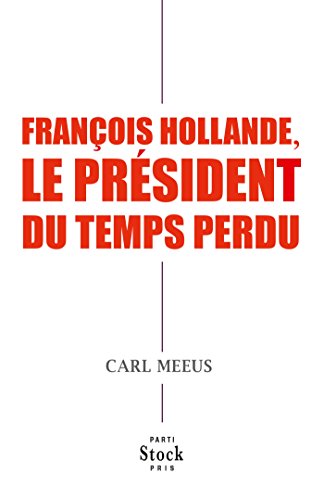 François Hollande, le président du temps perdu François Hollande, le président du temps perdu