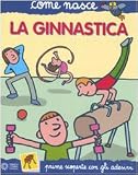 La ginnastica. Con adesivi. Ediz. illustrata
