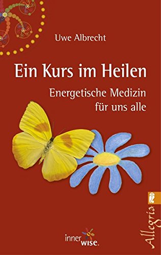 Download Ein Kurs im Heilen: Energetische Medizin für uns alle Download Ein Kurs im Heilen: Energetische Medizin für uns alle