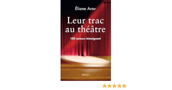 Amazon Fr Leur Trac Au Theatre 100 Acteurs Temoignent Arav Eliane Livres Amazon Fr Leur Trac Au Theatre 100 Acteurs Temoignent Arav Eliane Livres