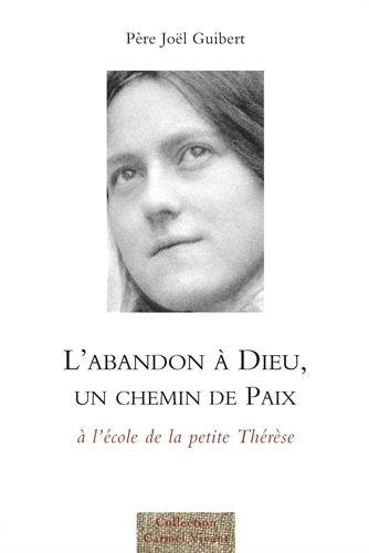 L'abandon à Dieu, un chemin de paix : A l'école de la petite Thérèse francais L'abandon à Dieu, un chemin de paix : A l'école de la petite Thérèse francais