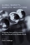 Image de Global Markets, Domestic Institutions: Corporate Law and Governance in a New Era of Cross-Border Deals