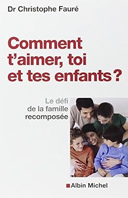 ALBIN MICHEL Comment T'aimer, Toi Et Tes Enfants ? - Le Défi De La Famille Recomposée