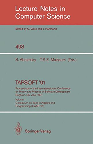 Download TAPSOFT '91. Proceedings of the International Joint Conference on Theory and Practice of Software Development, Brighton, UK, April 8-12, 1991: Volume ... '91) v. 1 (Lecture Notes in Computer Science)