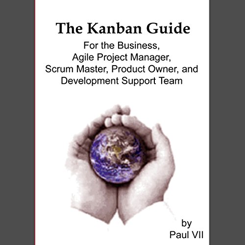 Kanban: The Kanban Guide for the Business, Agile Project Manager, Scrum Master, Product Owner, and Development Support Team