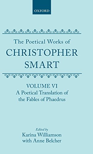 The Poetical Works of Christopher Smart: Volume VI. A Poetical Translation of the Fables of Phaedrus (Oxford English Texts)