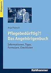 Pflegebedürftig?! Das Angehörigenbuch: Informationen, Tipps, Formulare, Checklisten
