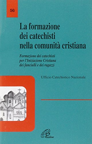 La formazione dei catechisti nella comunità cristiana. Formazione dei catechisti per l'iniziazione cristiana dei fanciulli e dei ragazzi