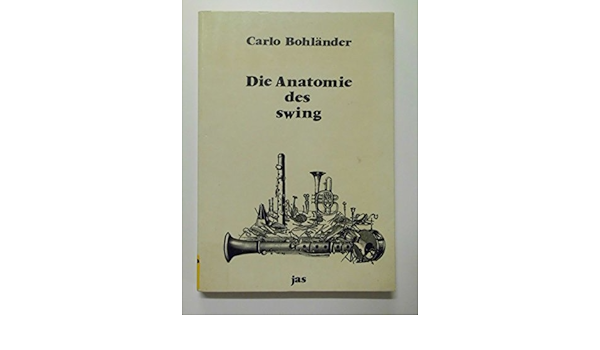 Die Anatomie Des Swing Das Phanomen Das Den Rhythmus Der Neuen Welt Pragt In Theorie Und Praxis Amazon De Bucher