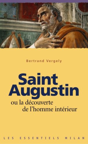 Saint Augustin ou la découverte de l'homme intérieur Saint Augustin ou la découverte de l'homme intérieur