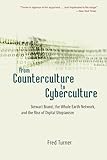 From Counterculture to Cyberculture: Stewart Brand, the Whole Earth Network, and the Rise of Digital Utopianism by Fred Turner