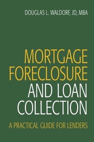 Mortgage Foreclosure and Loan Collection: A Practical Guide for Lenders by Douglas L. Waldorf JD MBA (2013-07-01)