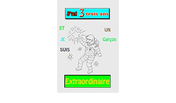 J Ai 3 Trois Ans Et Je Suis Un Garcon Extraordinaire Cahier D Ecriture Et De Dessin Pour Les Garcons Meilleur Cadeau D Anniversaire Pour Les Jolie De Lespace Pages Lignees Pour