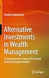 Alternative Investments in Wealth Management: A Comprehensive Study of the Central and East European Market (English Edition) by Ewelina Sokolowska