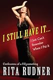 Image de I Still Have It . . . I Just Can't Remember Where I Put It: Confessions of a Fiftysomething