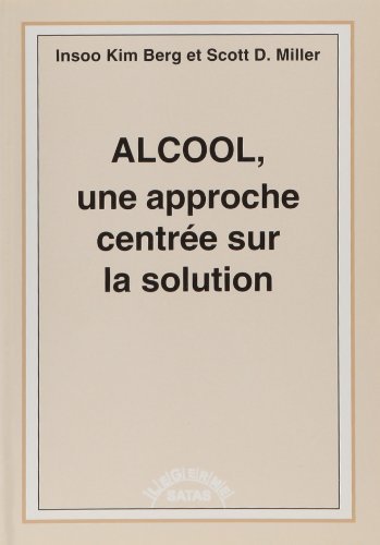 Télécharger Alcool, Une Approche Centree Sur la Solution by Berg (January 19,1998) Livre eBook France