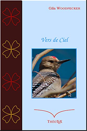 Vers de Ciel: Anthologie de poÃ©sies Ã©vangÃ©liques par [Woodpecker, Gila]