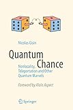 Quantum Chance: Nonlocality, Teleportation and Other Quantum Marvels by Nicolas Gisin, Alain Aspect