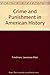 Crime and Punishment in American History by 
