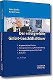 Der erfolgreiche GmbH-Geschäftsführer: Aufgaben, Rechte, Pflichten - Haftung, Verantwortung, Risikoabsicherung - Vertragsgestaltung, steuerliche Fragen - Motivation by 